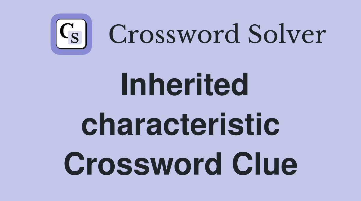 Inherited characteristic Crossword Clue