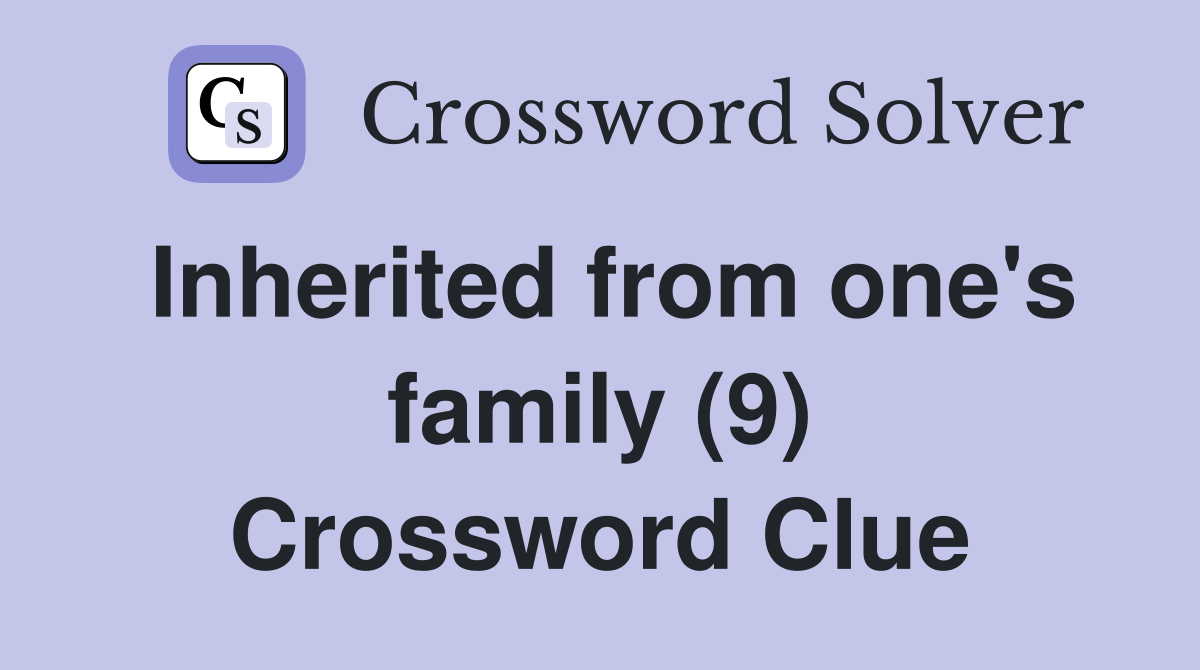 Inherited from one's family (9) Crossword Clue