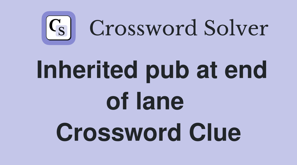 Inherited pub at end of lane  Crossword Clue