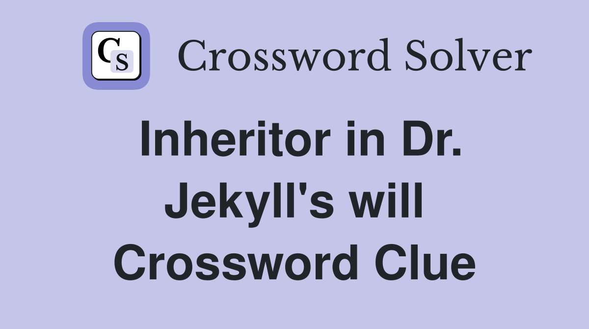 Inheritor in Dr. Jekyll's will Crossword Clue