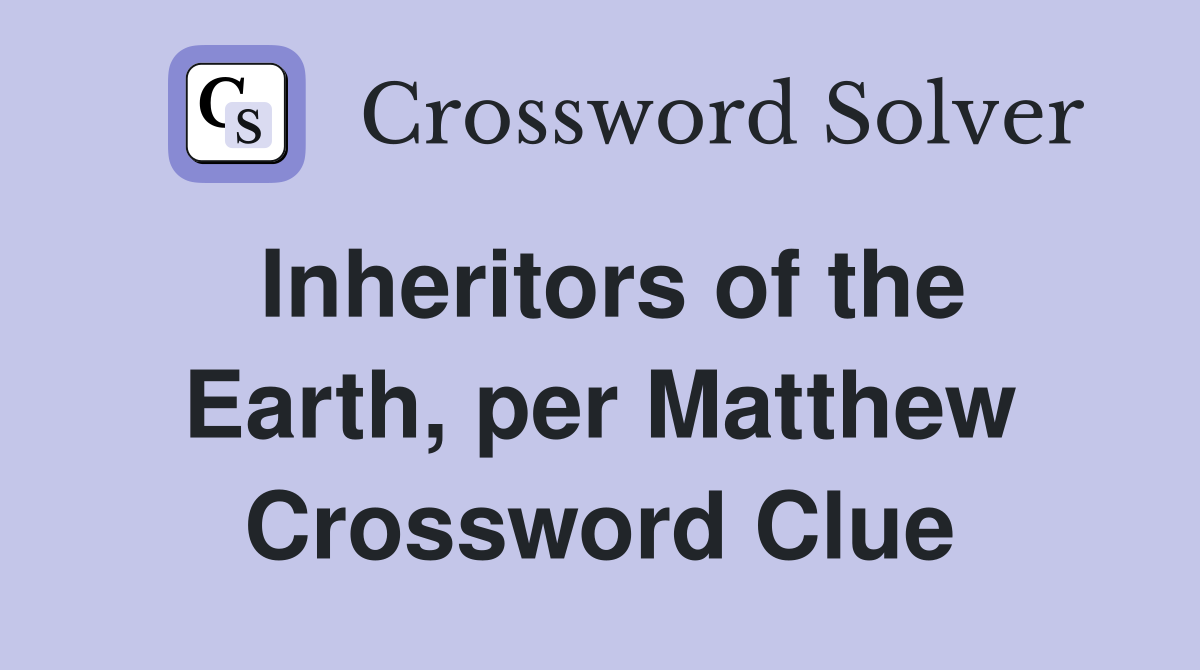Inheritors of the Earth, per Matthew Crossword Clue