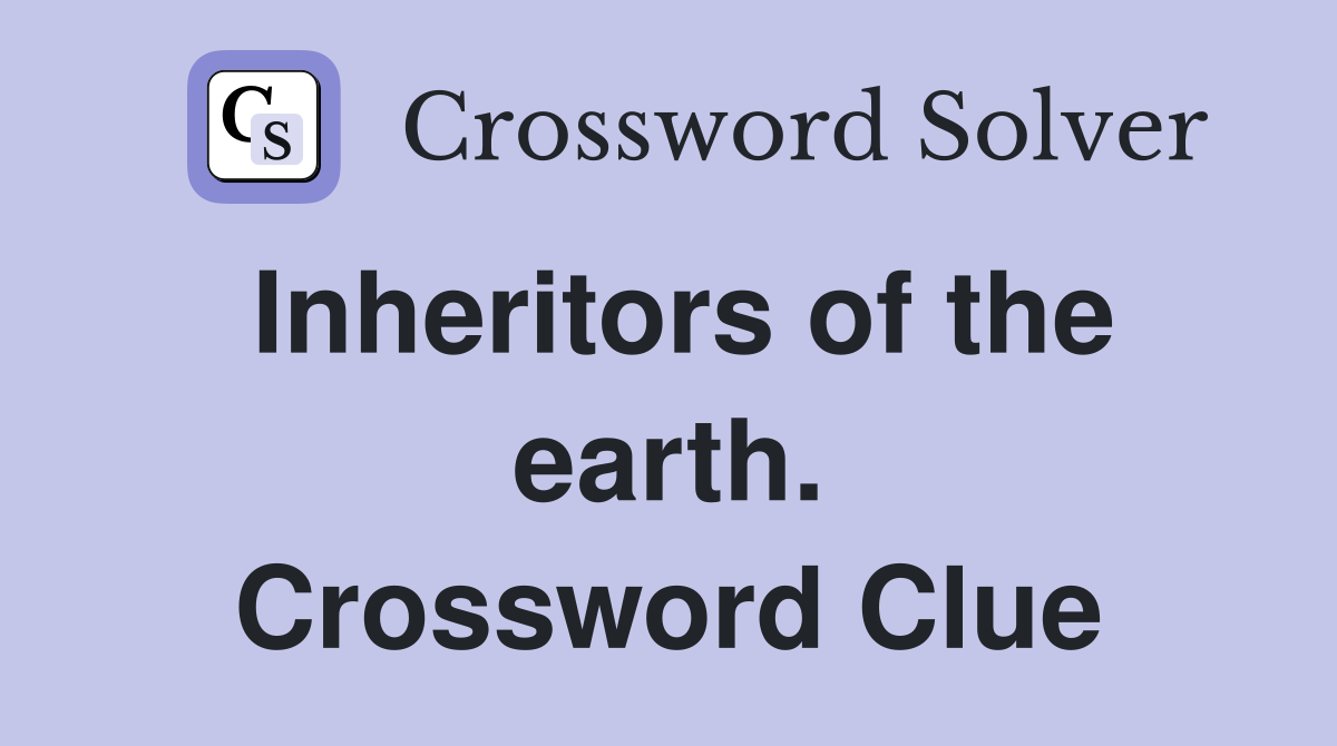 Inheritors of the earth. Crossword Clue
