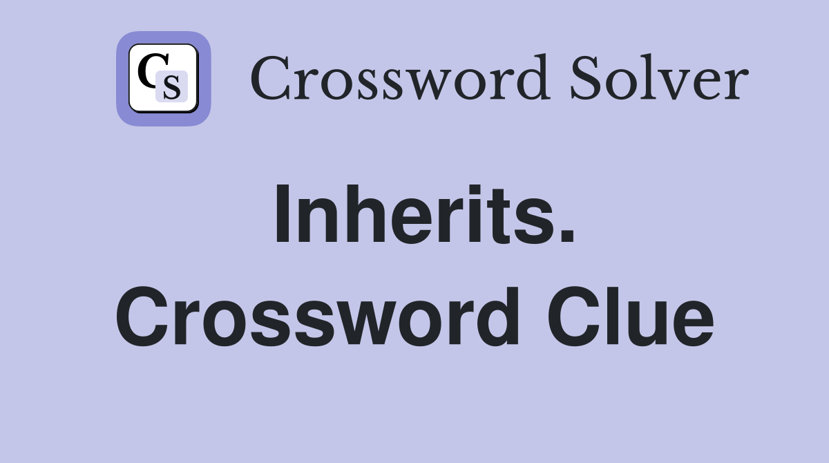 Inherits. Crossword Clue