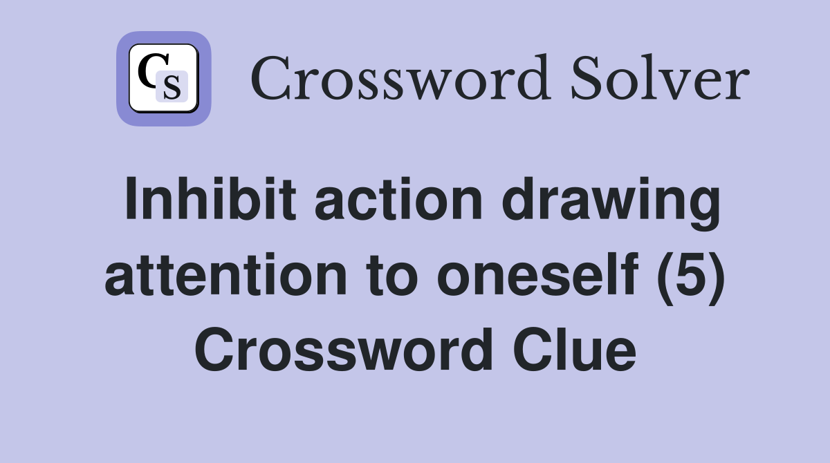 Inhibit action drawing attention to oneself (5) Crossword Clue