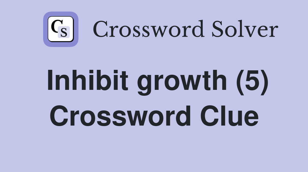 Inhibit growth (5) Crossword Clue