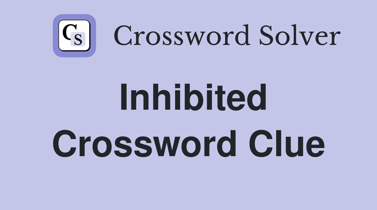 Inhibited Crossword Clue Answers Crossword Solver