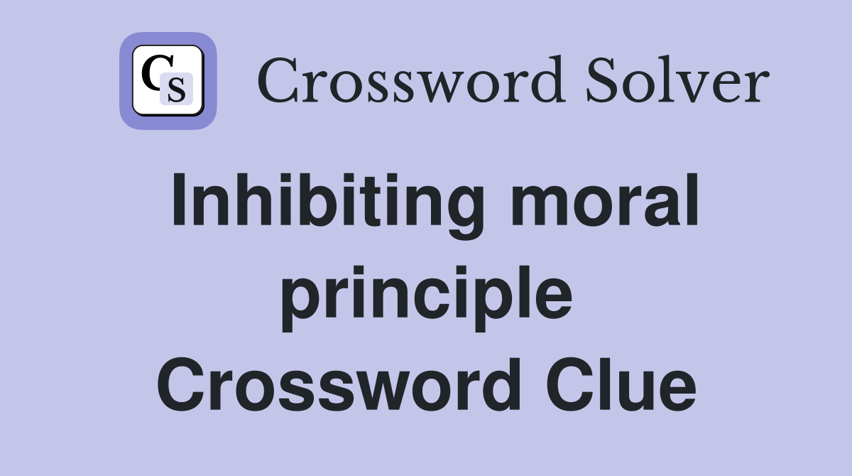 Inhibiting moral principle Crossword Clue