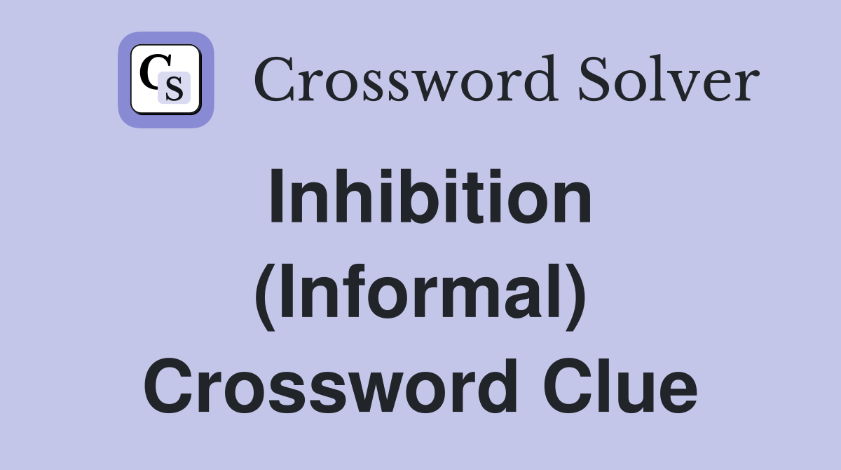 Inhibition (Informal) Crossword Clue