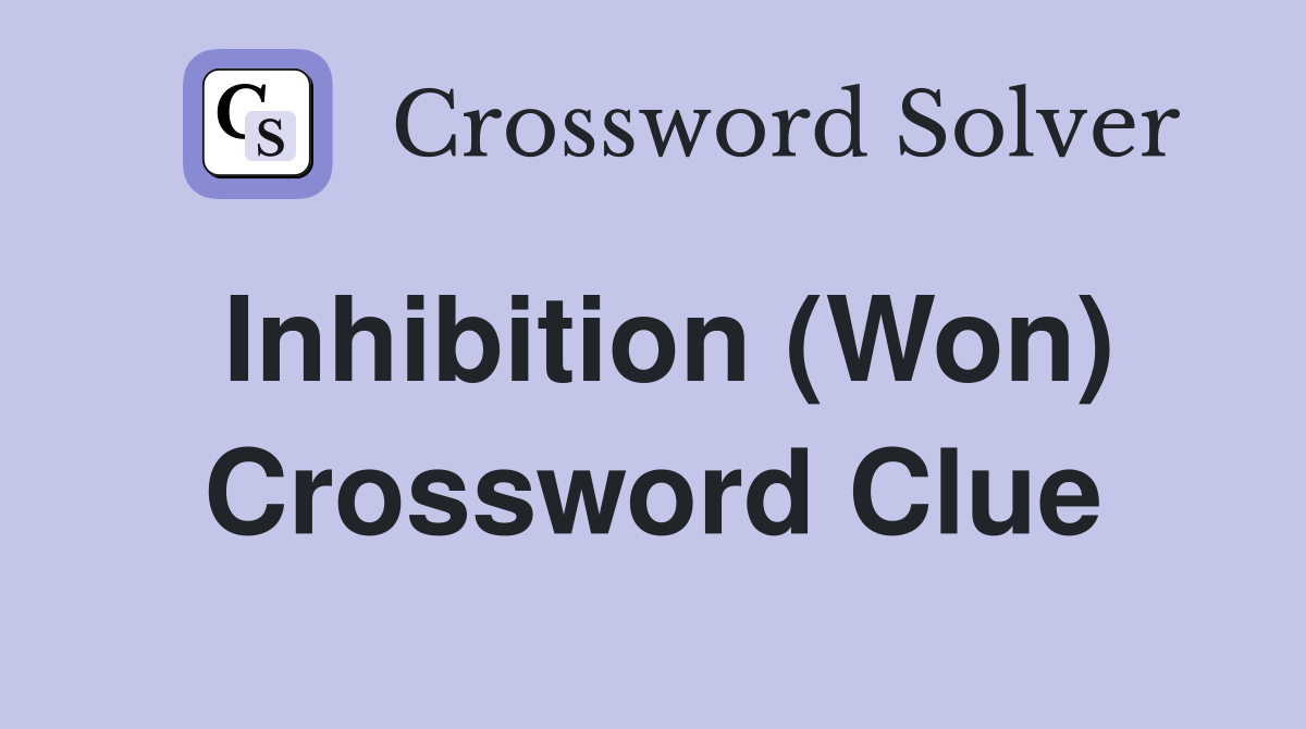 Inhibition (Won) Crossword Clue