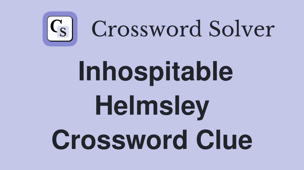 Inhospitable Helmsley Crossword Clue