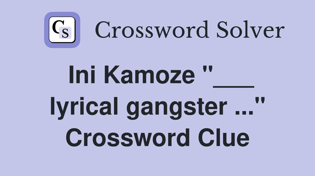 Ini Kamoze "___ lyrical gangster ..." Crossword Clue