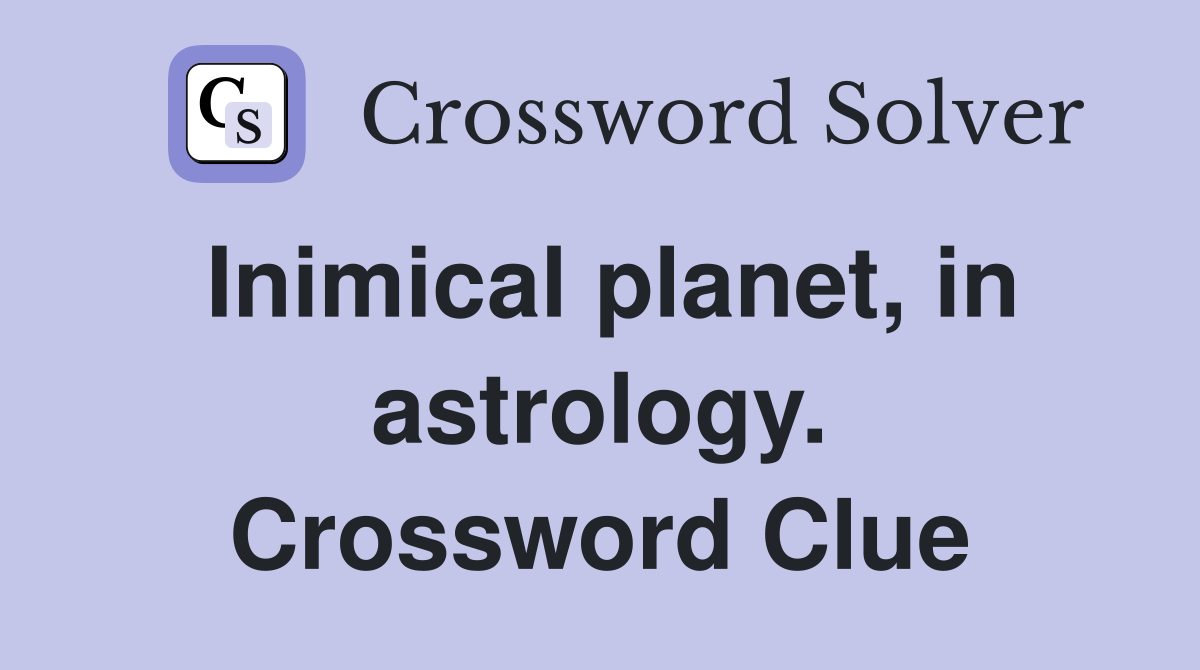 Inimical planet, in astrology. Crossword Clue