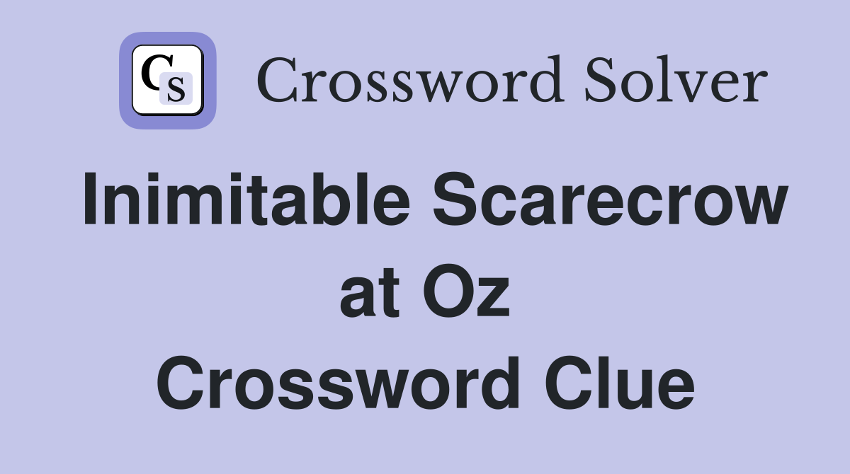Inimitable Scarecrow at Oz Crossword Clue