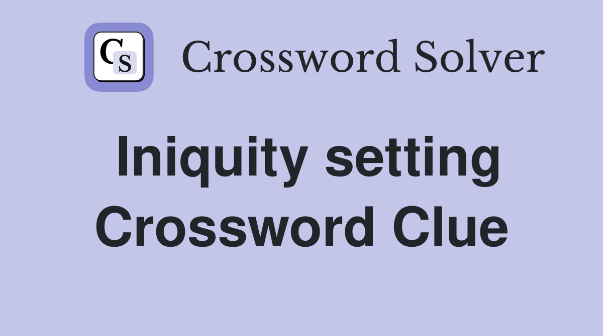 Iniquity setting Crossword Clue