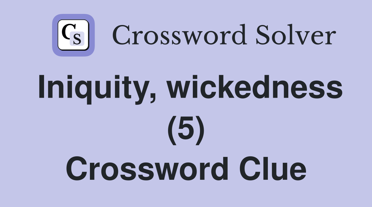 Iniquity, wickedness (5) Crossword Clue