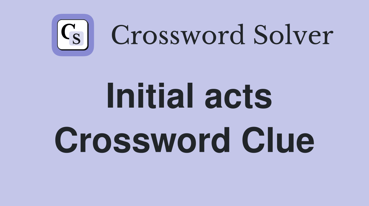 Initial acts Crossword Clue