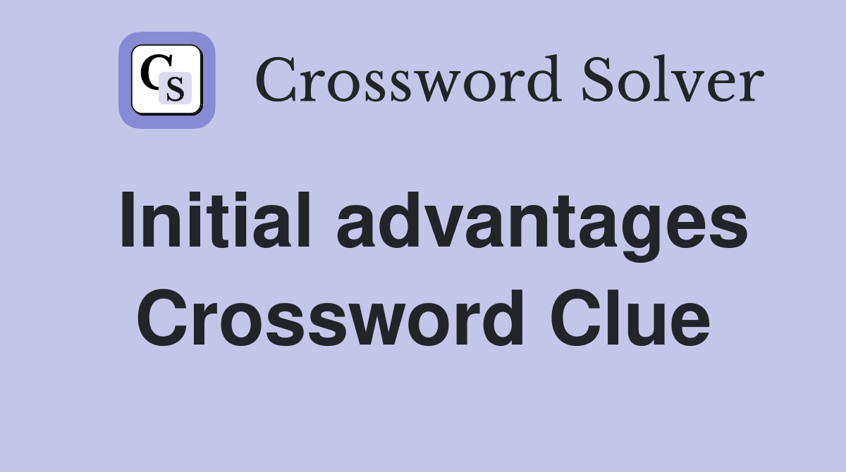 Initial advantages Crossword Clue