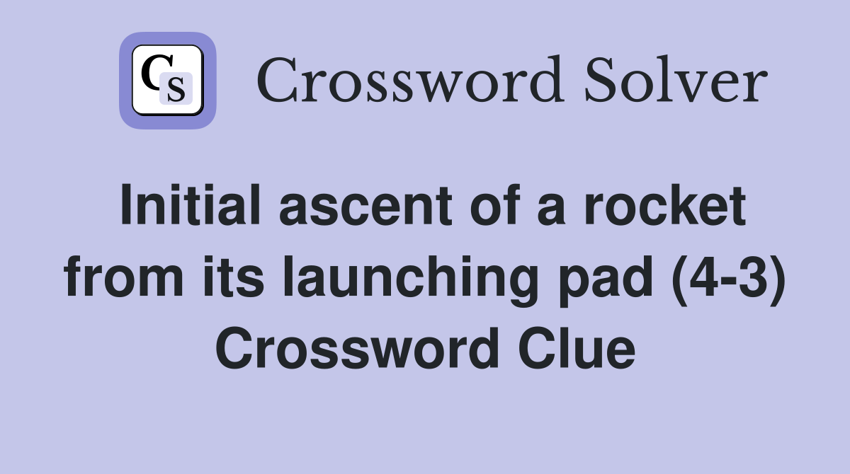 Initial ascent of a rocket from its launching pad (4-3) Crossword Clue