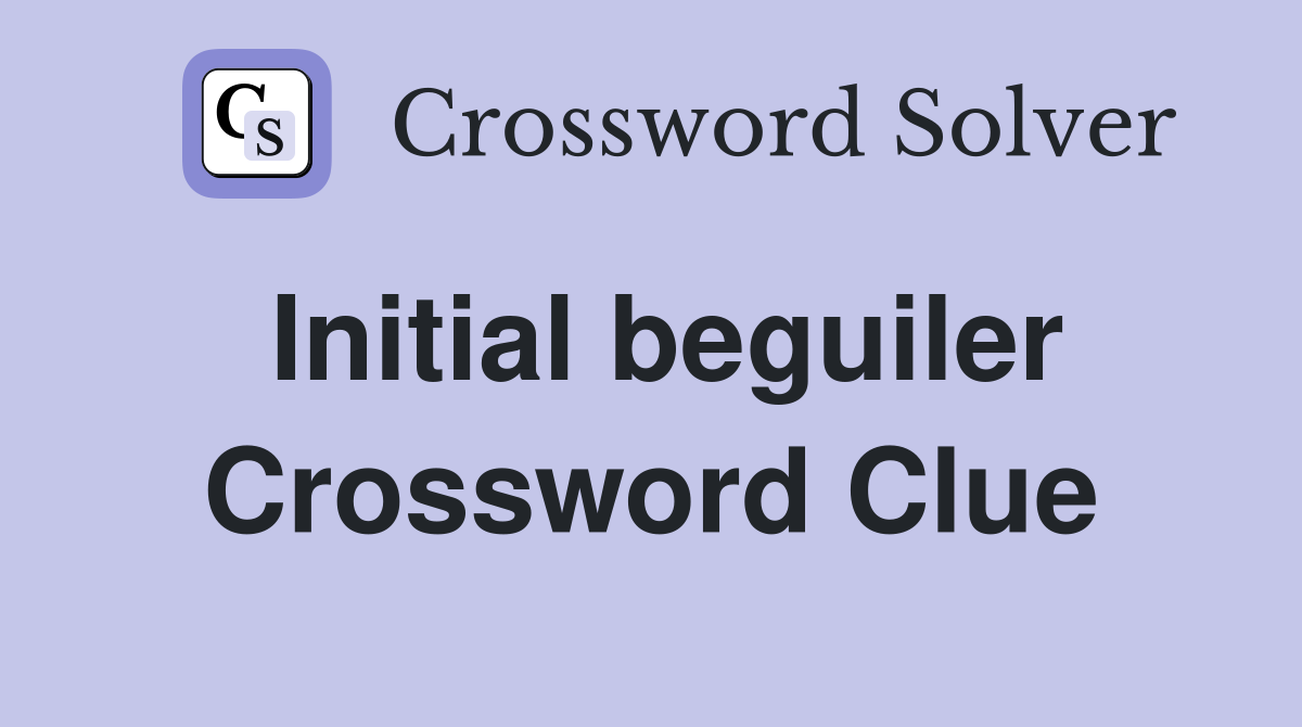 Initial beguiler Crossword Clue