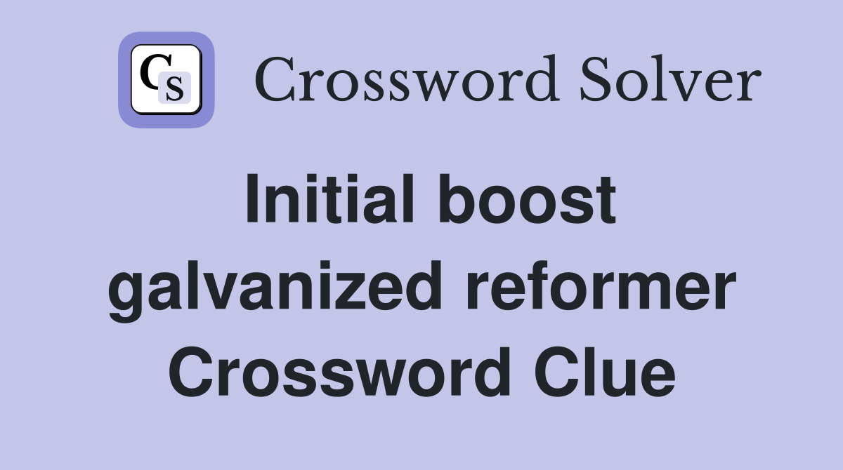 Initial boost galvanized reformer Crossword Clue