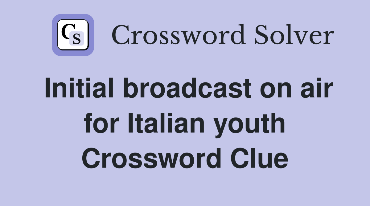 Initial broadcast on air for Italian youth Crossword Clue