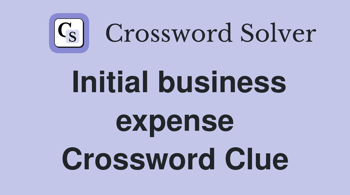 Initial business expense Crossword Clue