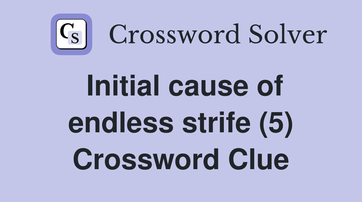 Initial cause of endless strife (5) Crossword Clue