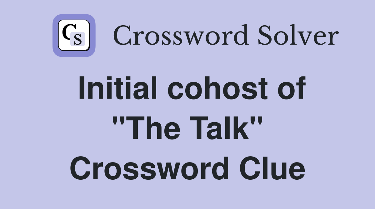 Initial cohost of "The Talk" Crossword Clue
