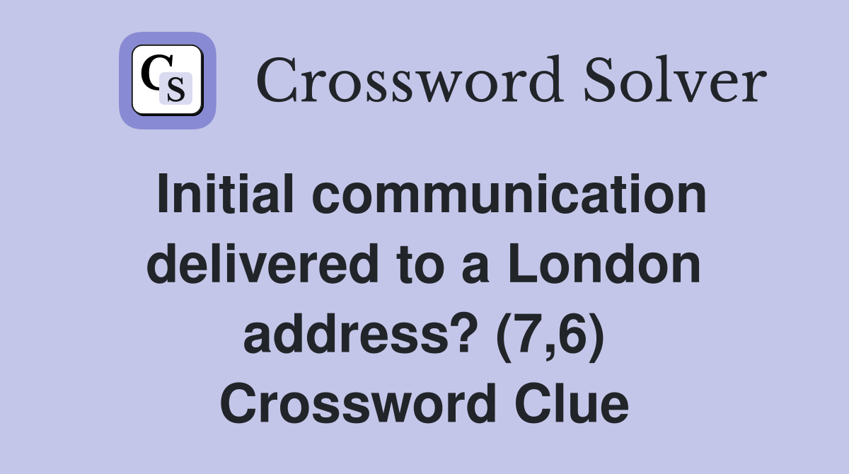 Initial communication delivered to a London address? (7,6) Crossword Clue