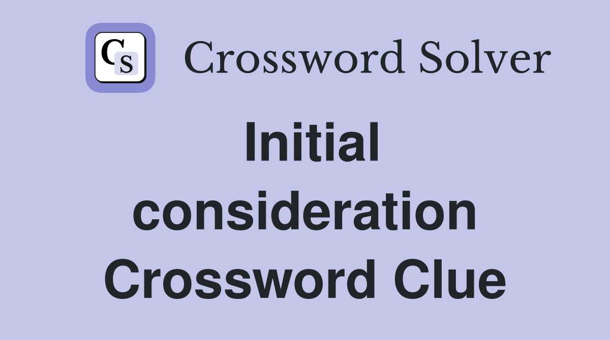 Initial consideration Crossword Clue