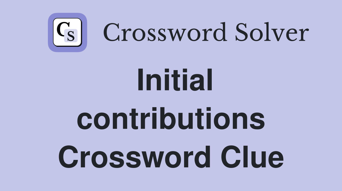 Initial contributions Crossword Clue
