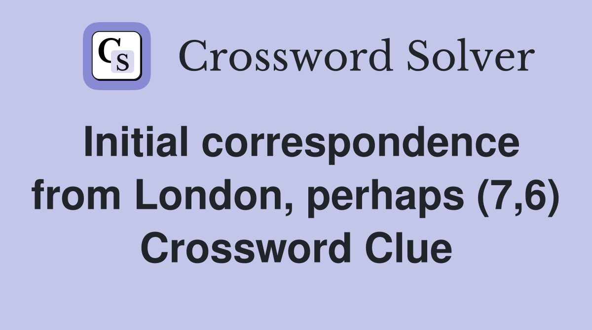Initial correspondence from London, perhaps (7,6) Crossword Clue