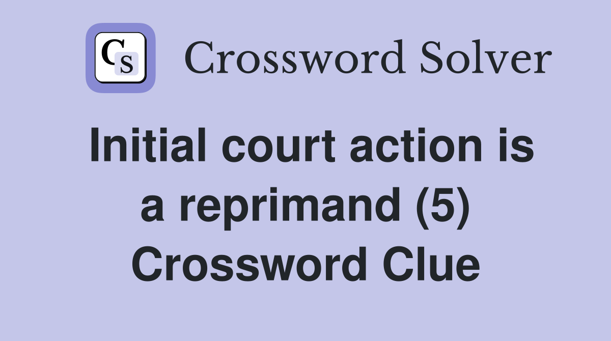 Initial court action is a reprimand (5) Crossword Clue