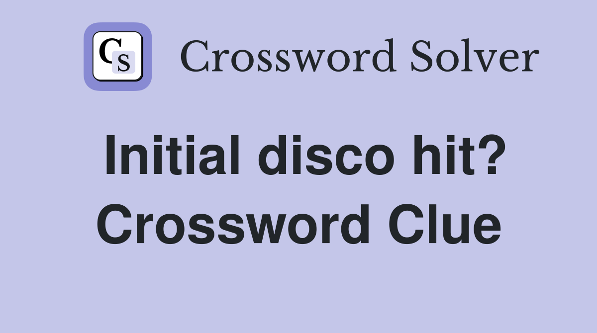 Initial disco hit? Crossword Clue