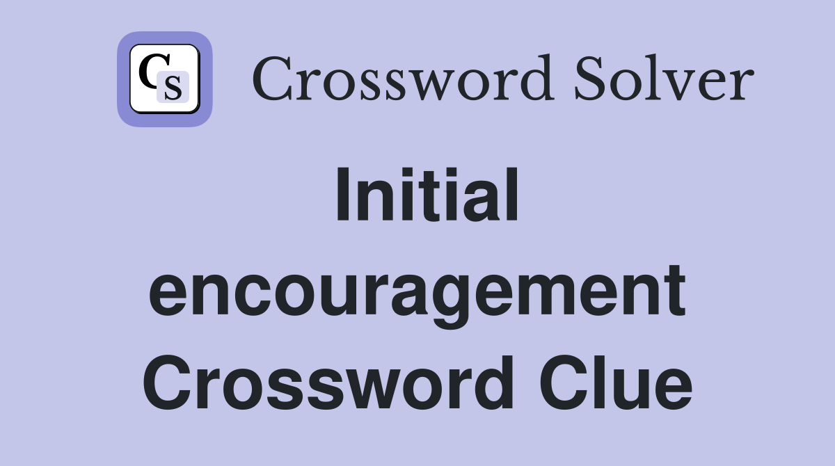 Initial encouragement Crossword Clue