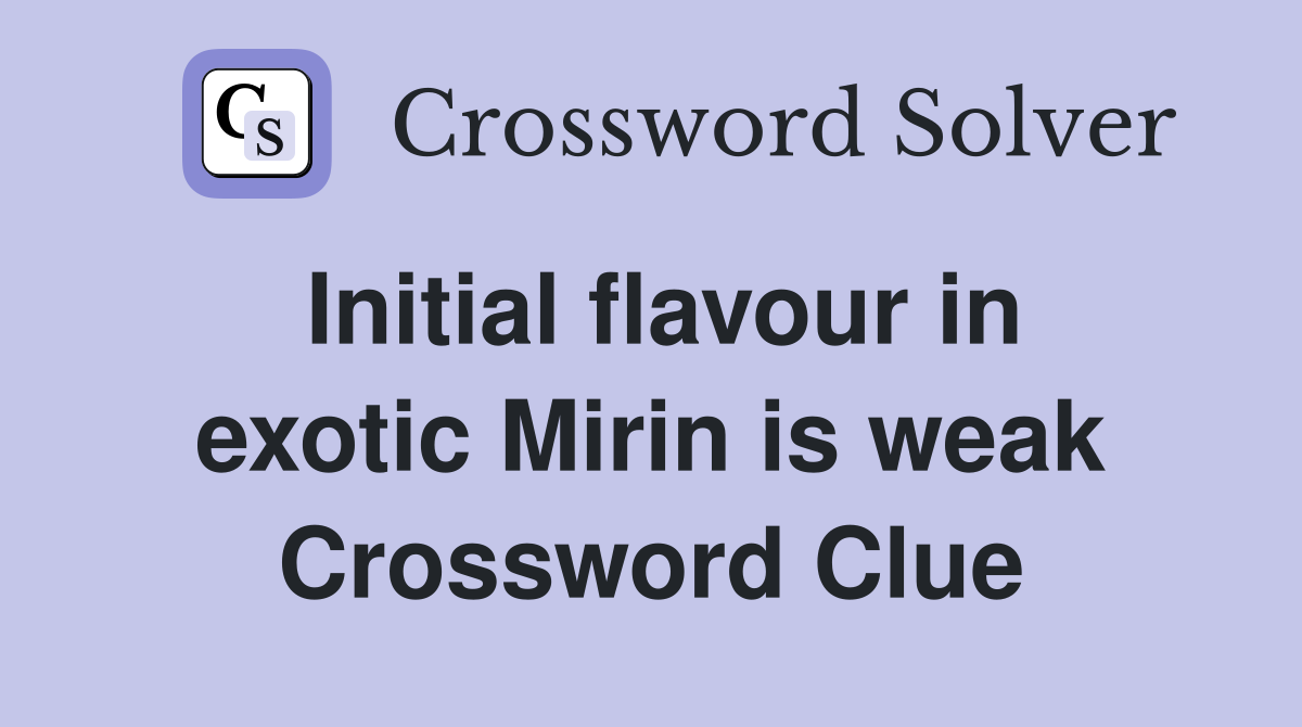 Initial flavour in exotic Mirin is weak Crossword Clue