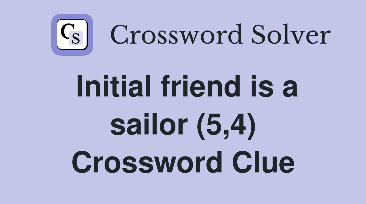 Initial friend is a sailor (5,4) Crossword Clue