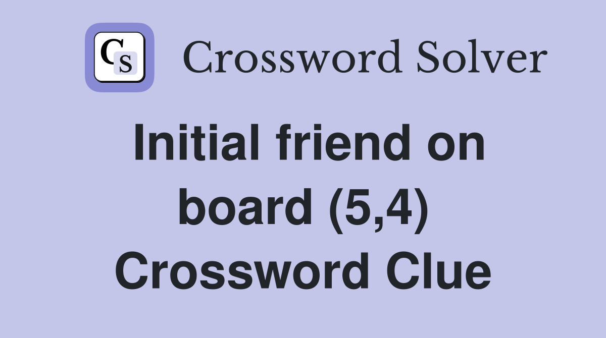 Initial friend on board (5,4) Crossword Clue
