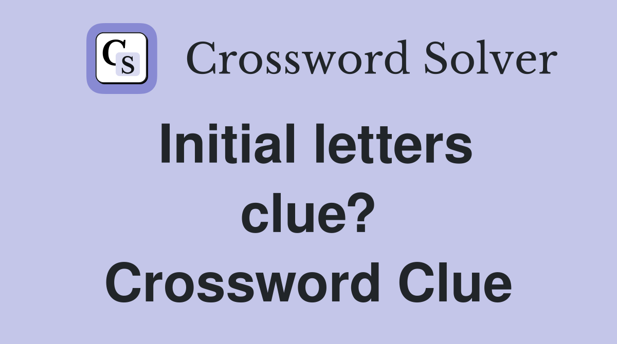 Initial letters clue? Crossword Clue