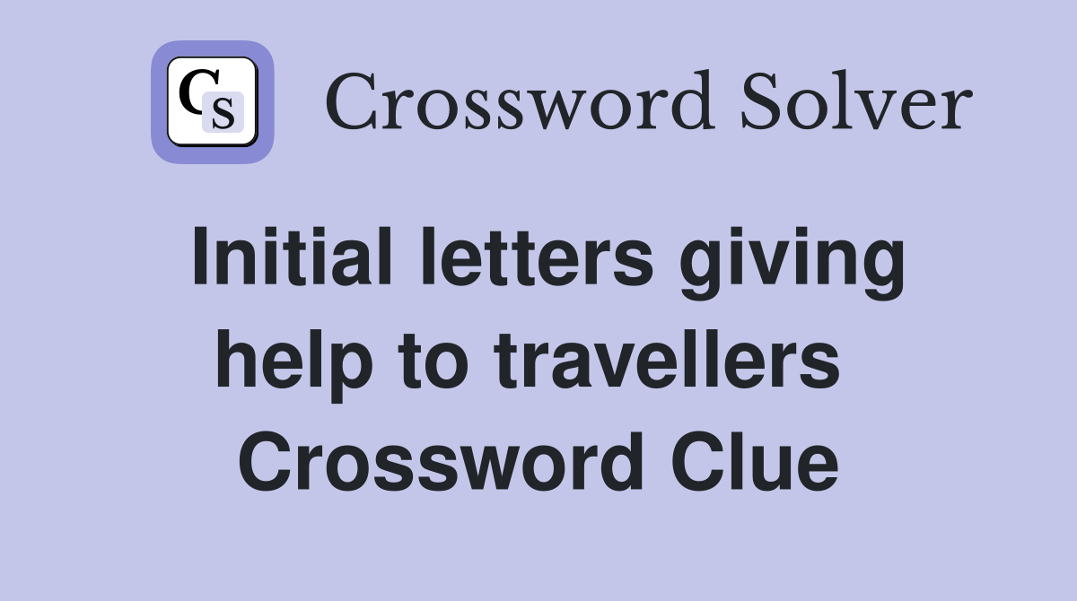 Initial letters giving help to travellers  Crossword Clue