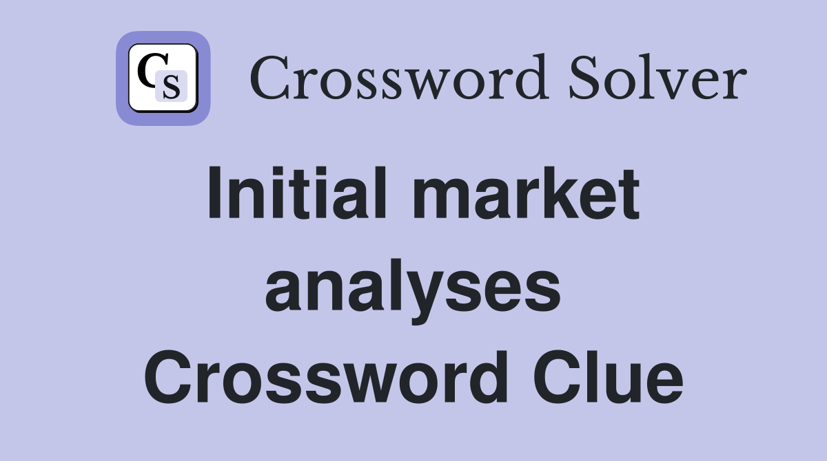 Initial market analyses Crossword Clue