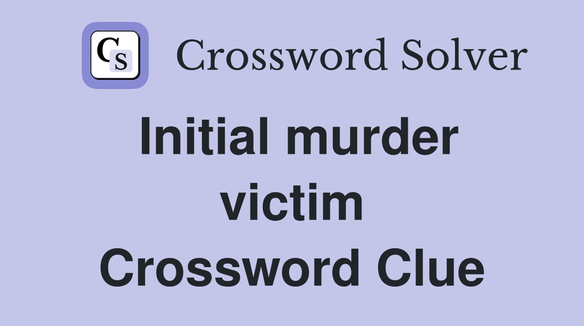 Initial murder victim Crossword Clue