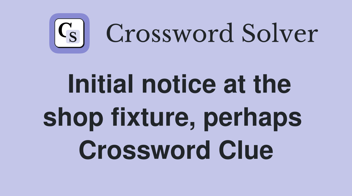 Initial notice at the shop fixture, perhaps  Crossword Clue