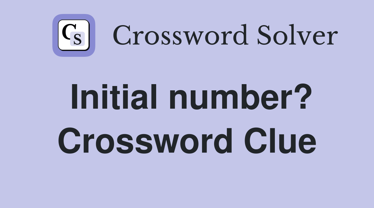 Initial number? Crossword Clue