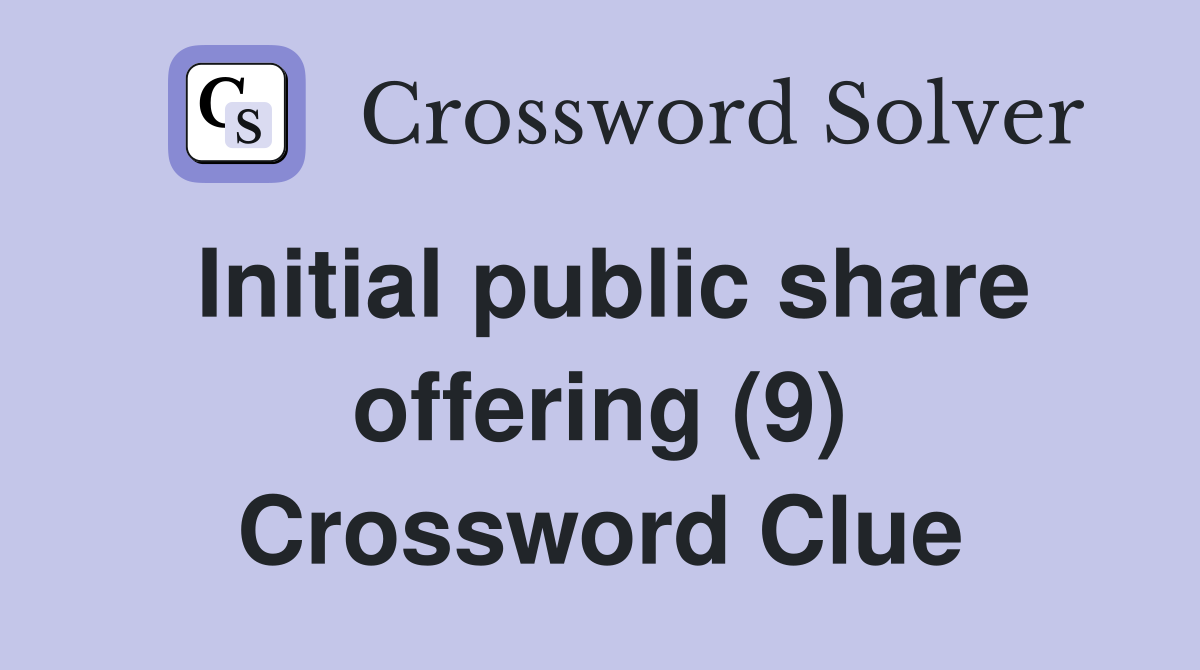 Initial public share offering (9) Crossword Clue