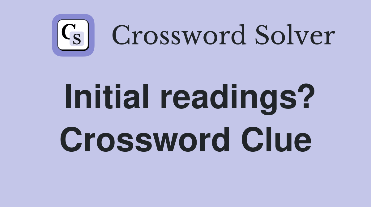 Initial readings? Crossword Clue