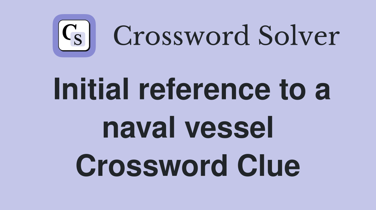 Initial reference to a naval vessel Crossword Clue