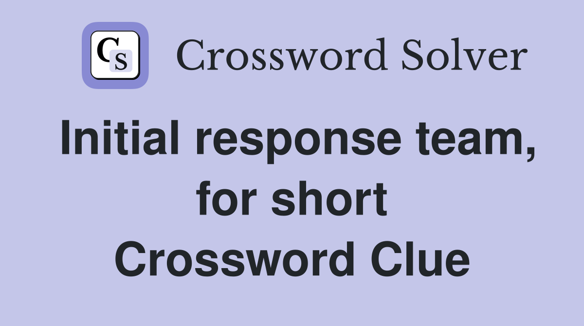 Initial response team, for short Crossword Clue