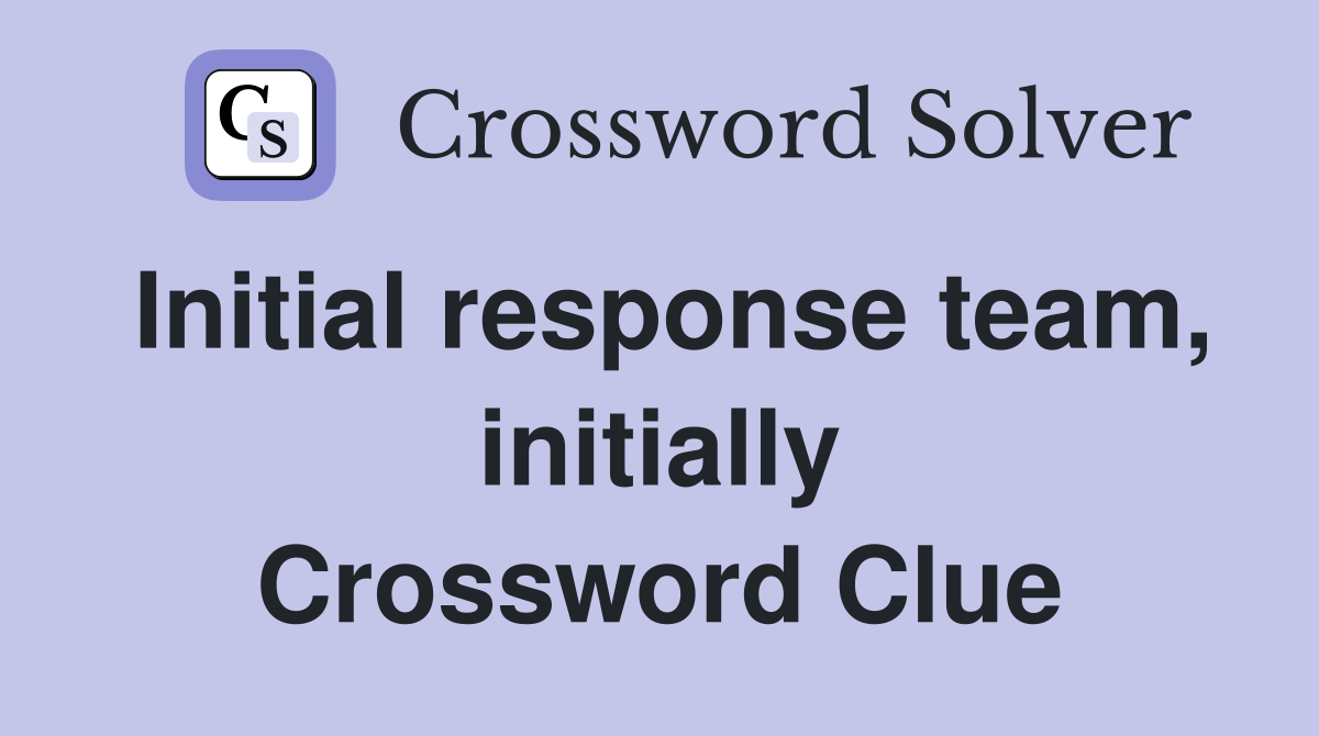 Initial response team, initially Crossword Clue