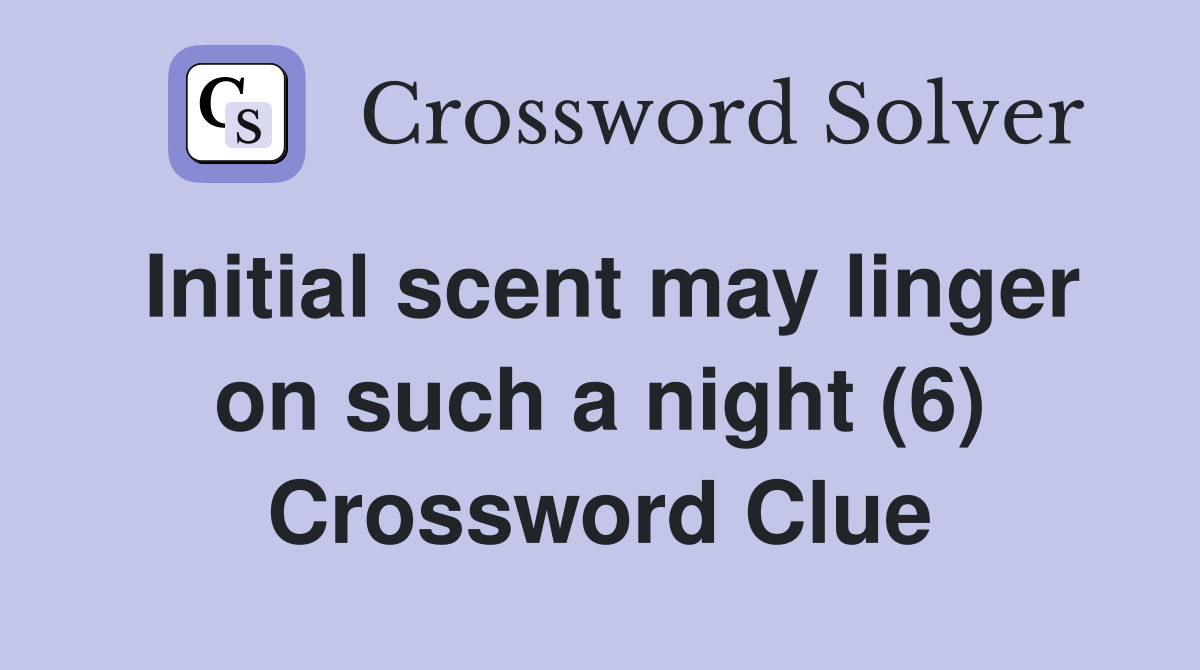 Initial scent may linger on such a night (6) Crossword Clue